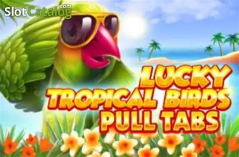 Lucky Tropical Birds Pull Tabs Slot Grátis